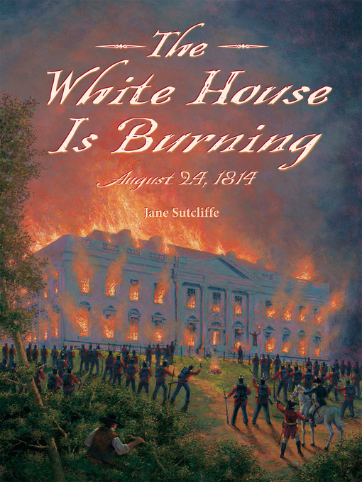 Title details for The White House Is Burning by Jane Sutcliffe - Available